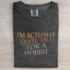 I'm Actually Quite Tall For A Hobbit T-shirt