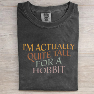 I'm Actually Quite Tall For A Hobbit T-shirt